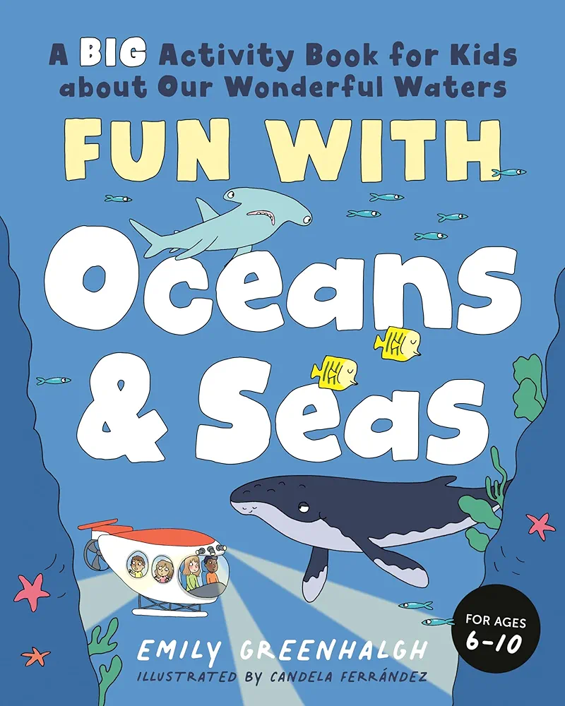 Fun with Oceans and Seas: A Big Activity Book for Kids about Our Wonderful Waters (and Marvelous Marine Life)