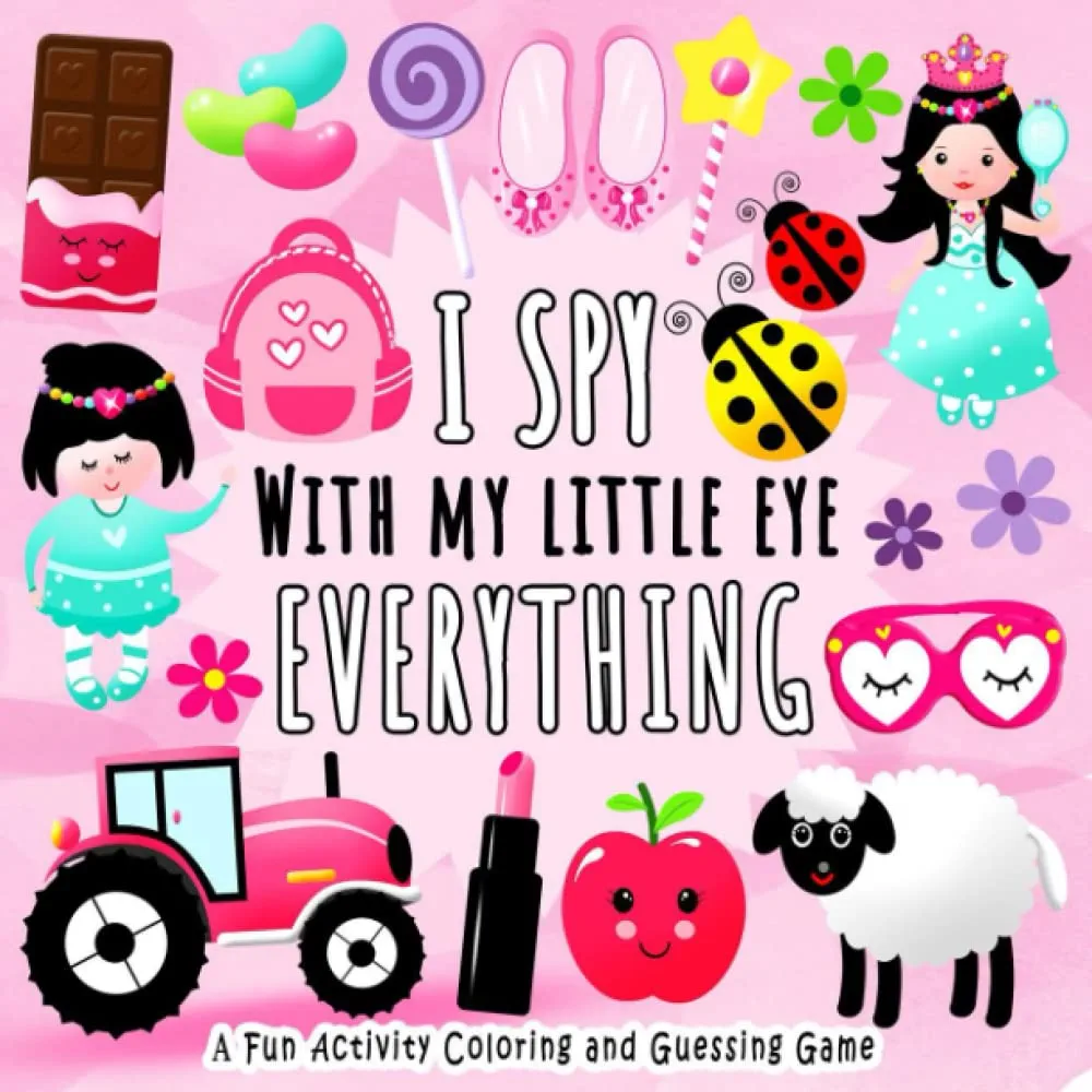 I Spy With My Little Eye Everything: Book for Girls | A Fun Guessing Game Book for 2-5 Year Olds with Alphabet A-Z | A Fun Activity Coloring and Guessing Game for Kids, Toddlers and Kindergartners