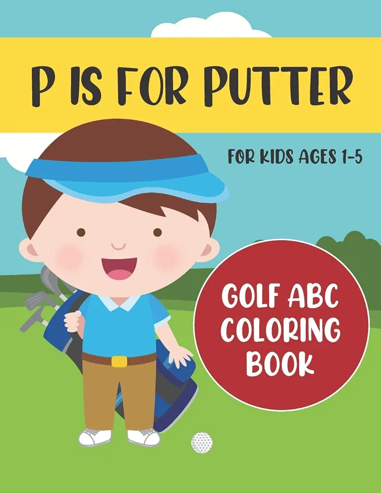 P is for Putter: Golf ABC Coloring Book for Kids Ages 1-5 (ABC Golf Activity Books)