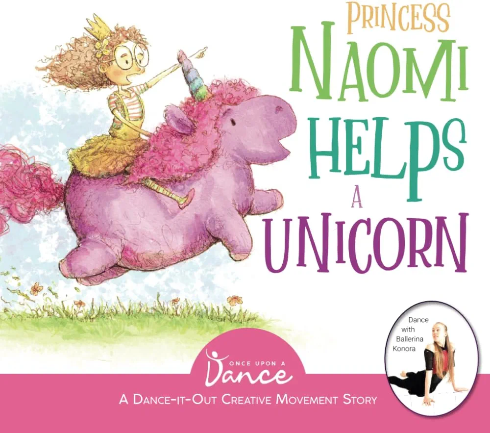 Princess Naomi Helps a Unicorn: A Dance-It-Out Creative Movement Story for Young Movers (Dance-It-Out! Movement Stories to Spark Imagination and Foster Self-Expression)