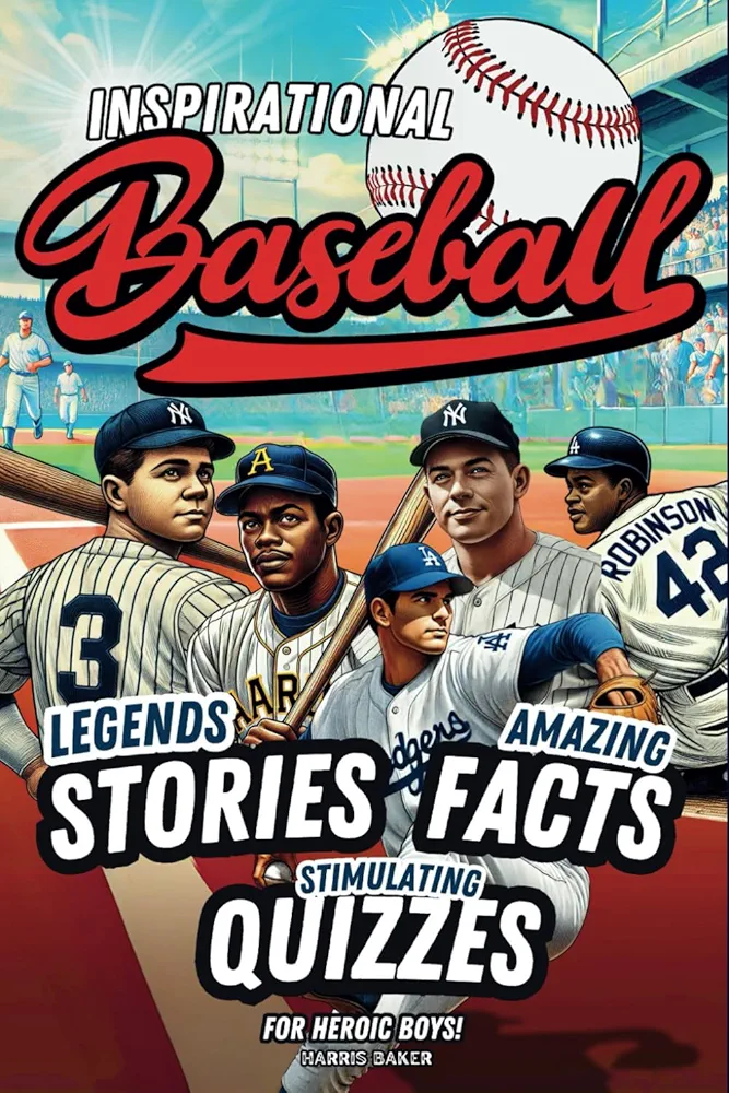 Baseball book for kids 9-12: Inspirational Legends Stories, Facts and Trivia for Heroic Boys !