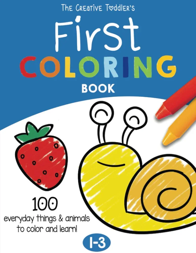 The Creative Toddler’s First Coloring Book Ages 1-3: 100 Everyday Things and Animals to Color and Learn | For Toddlers and Kids ages 1, 2 & 3 (US Edition)