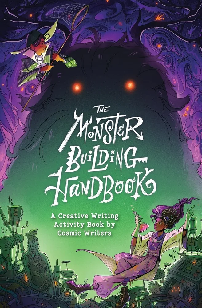 The Monster-Building Handbook: A Creative Writing Activity Book by Cosmic Writers (Cosmic Writers Creative Writing Activity Books)