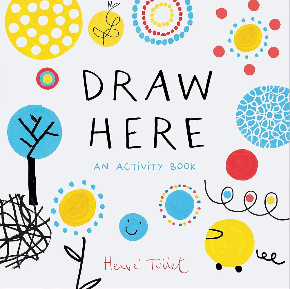 Draw Here: An Activity Book (Interactive Children's Book for Preschoolers, Activity Book for Kids Ages 5-6) (Press Here by Herve Tullet)