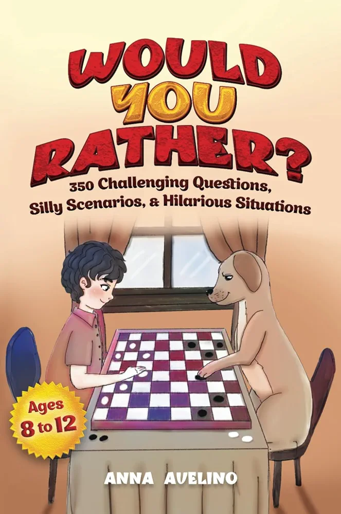 Would You Rather? Book for Kids 8-12: 350 Challenging Questions, Silly Scenarios, and Hilarious Situations