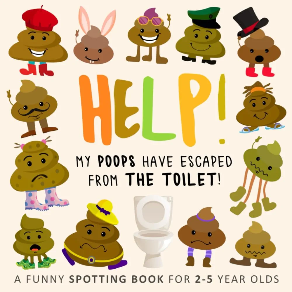 Help! My Poops Have Escaped From The Toilet!: A Funny Spotting Book for 2-5 Year Olds (Help! Books)