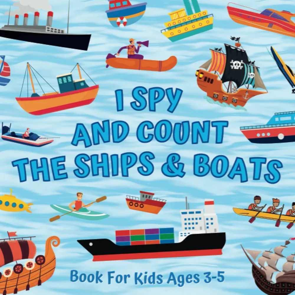 I Spy And Count The Ships & Boats Book For Kids Ages 3-5: Guessing Game About Numbers And Watercrafts | Picture Puzzles With Rowboats, Sailboats, ... More! | Counting Activities For Preschoolers