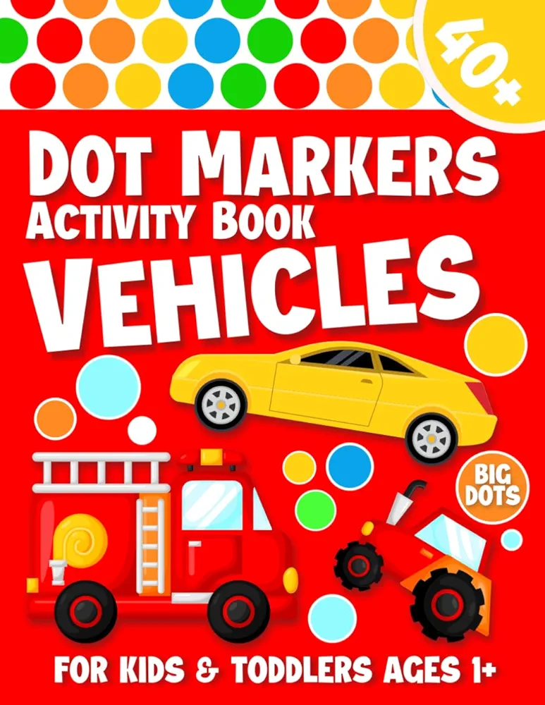 Dot Marker Activity Book Vehicles: Cars, Train, Trucks Dot Marker Book for Toddlers Ages 1-3, 2-4, 3-5 Year Old | Dot Coloring Book for Kids, Preschoolers, Kindergarten Boys and Girls