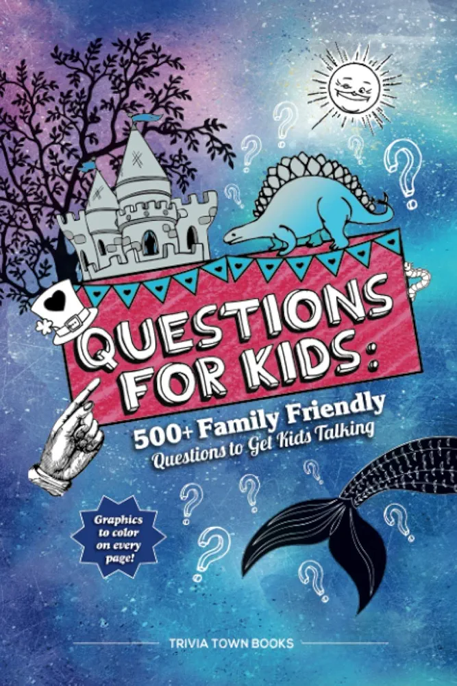 Questions for Kids: 500+ Family Friendly Questions to Get Kids Talking