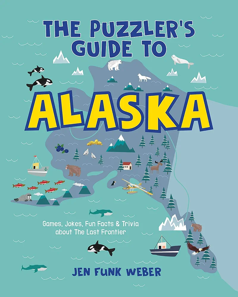 The Puzzler's Guide to Alaska: Games, Jokes, Fun Facts & Trivia about The Last Frontier (The Puzzler's Guides)