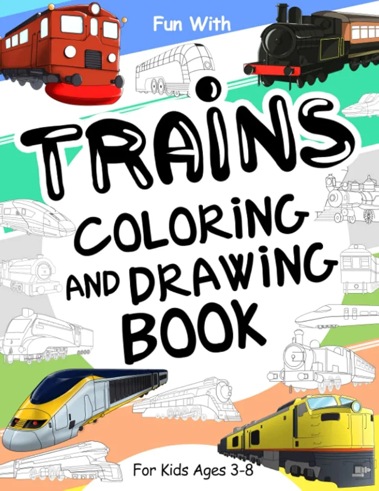 Trains Coloring and Drawing Book: For Kids Ages 3-8: Fun with Coloring Old & Modern Trains and Drawing Wheels: Great Activity Workbook for Toddlers & Kids (Trains Collection)