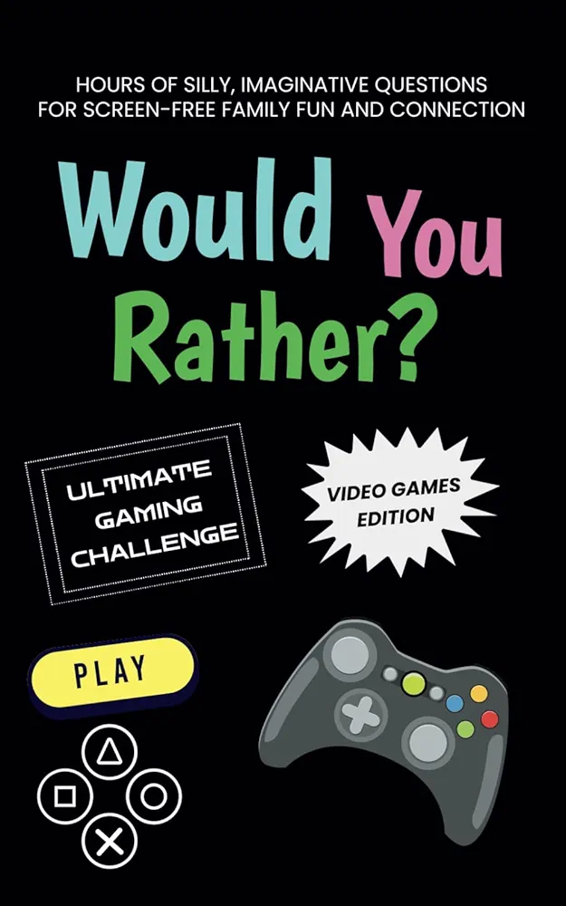 Would You Rather: Video Games Edition: An Ultimate Gaming Adventure for the Whole Family! 200 Silly, Imaginative Questions for Screen-Free Family Fun and Connection