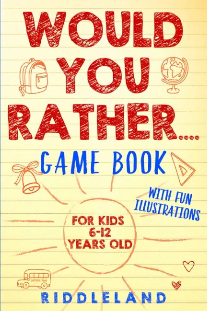 Would You Rather Game Book: For Kids 6-12 Years Old: The Book of Silly Scenarios, Challenging Choices, and Hilarious Situations the Whole Family Will Love (Game Book Gift Ideas)