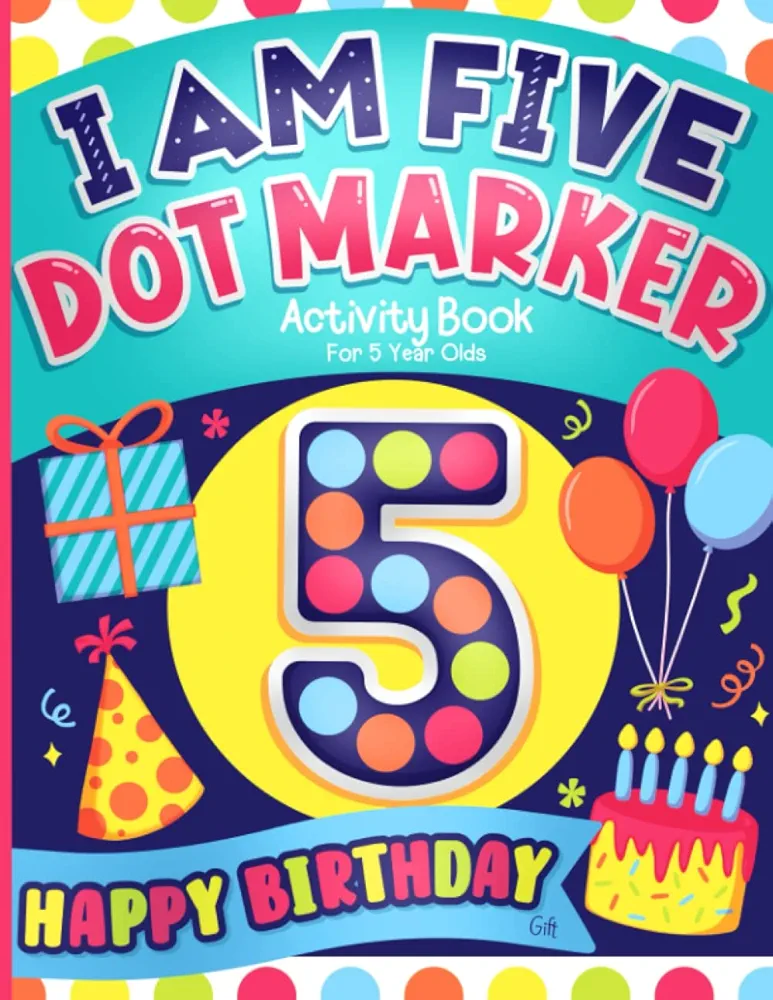 Dot Markers Activity Book for 5 Year Olds, Happy Birthday Gift: Cute Coloring for Kids, Girls and Boys, with Big Dots for Paint Daubers