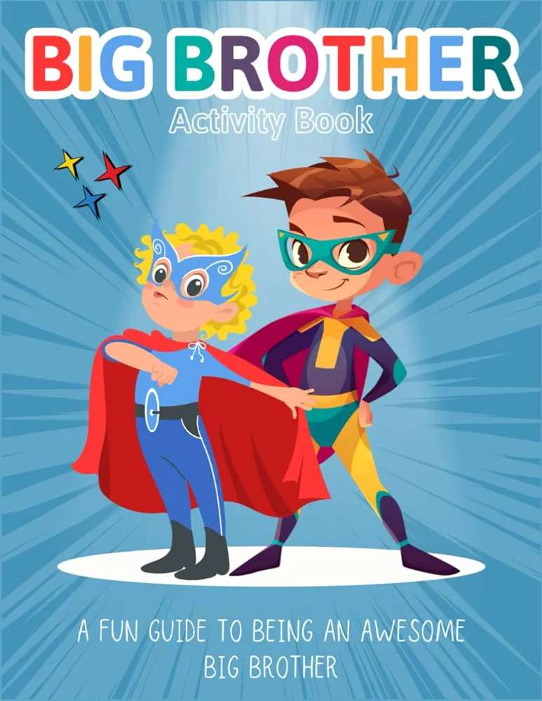 Big Brother Activity Book: A Fun Guide to Being an Awesome Big Brother | Workbook and Coloring Pages for Toddlers and Kids Ages 4-8 Explaining How to Be a Great Sibling