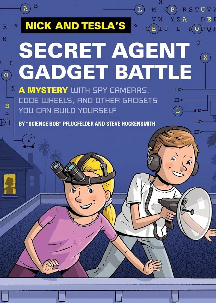 Nick and Tesla's Secret Agent Gadget Battle: A Mystery with Spy Cameras, Code Wheels, and Other Gadgets You Can Build Yourself