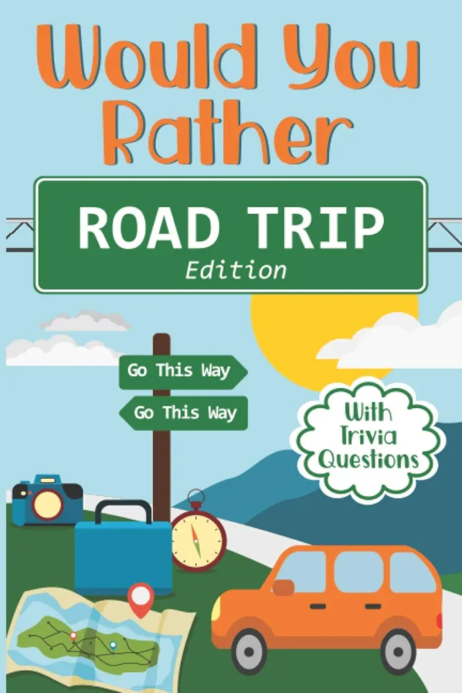 Would You Rather Road Trip: Fun Travel Edition Game Book For The Whole Family - Kids, Teens And Adults