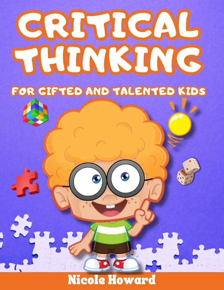 CRITICAL THINKING FOR GIFTED AND TALENTED KIDS: 2 Manuscripts, Gifted Children Workbook Grade K, Gifted Children Workbook Grade 1, Critical Thinking for Young Children, 380 Colorful Brain Games.