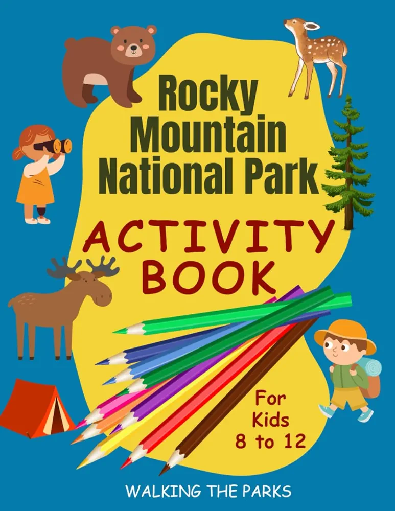 Rocky Mountain National Park Activity Book For Kids: Have Fun with Over 60 Games and Puzzles as You Learn About the Park's Wildlife, History and Natural Wonders (US National Parks Activity Books)