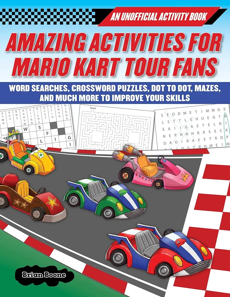 Amazing Activities for Fans of Mario Kart Tour: An Unofficial Activity Book―Word Searches, Crossword Puzzles, Dot to Dot, Mazes, and Brain Teasers to Improve Your Skills