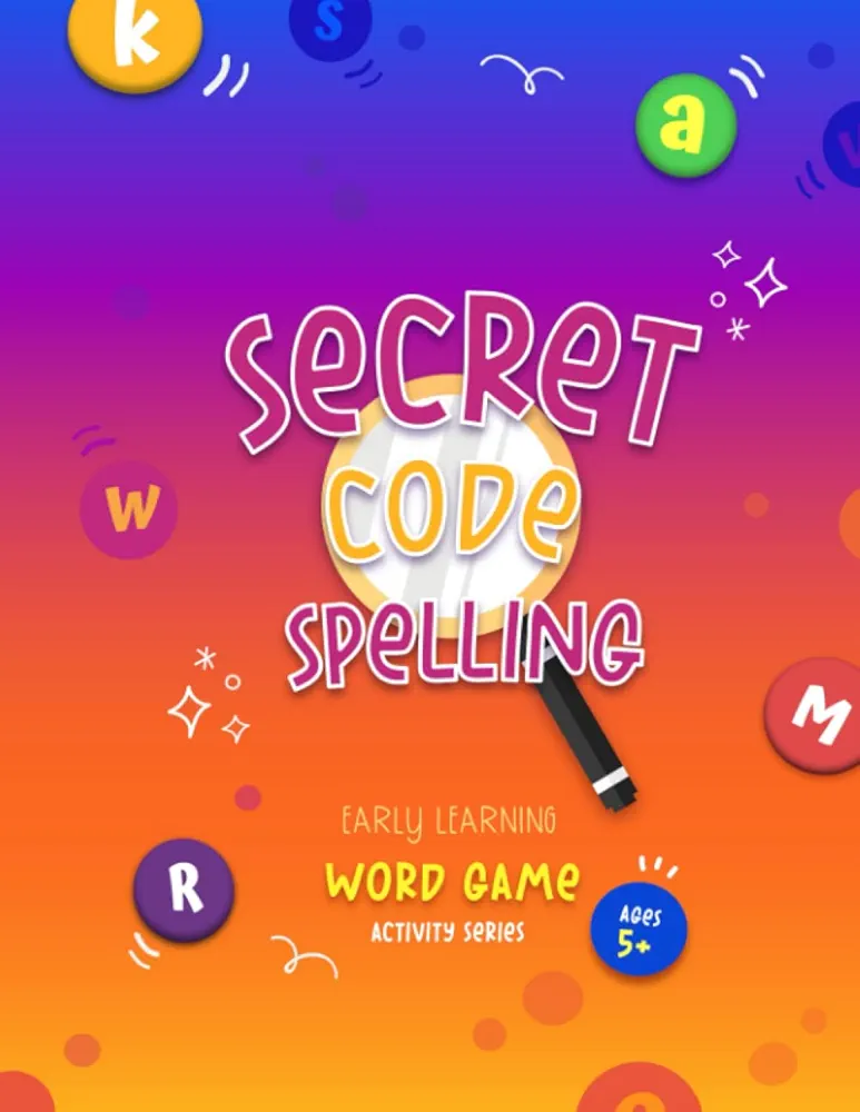 Secret Code Spelling, Early Learning Word Games Activity series: Fun spelling activities workbook for kids ages 5 plus (Early Learning Word Game Activity book Series)