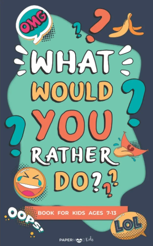 What Would You Rather Do? Book for Kids Ages 7-13.: Clean and Hilarious Questions for Kids, Teens and Adults | Silly Scenarios and Challenging, ... or Road Trip | Gift for Boys and Girls.