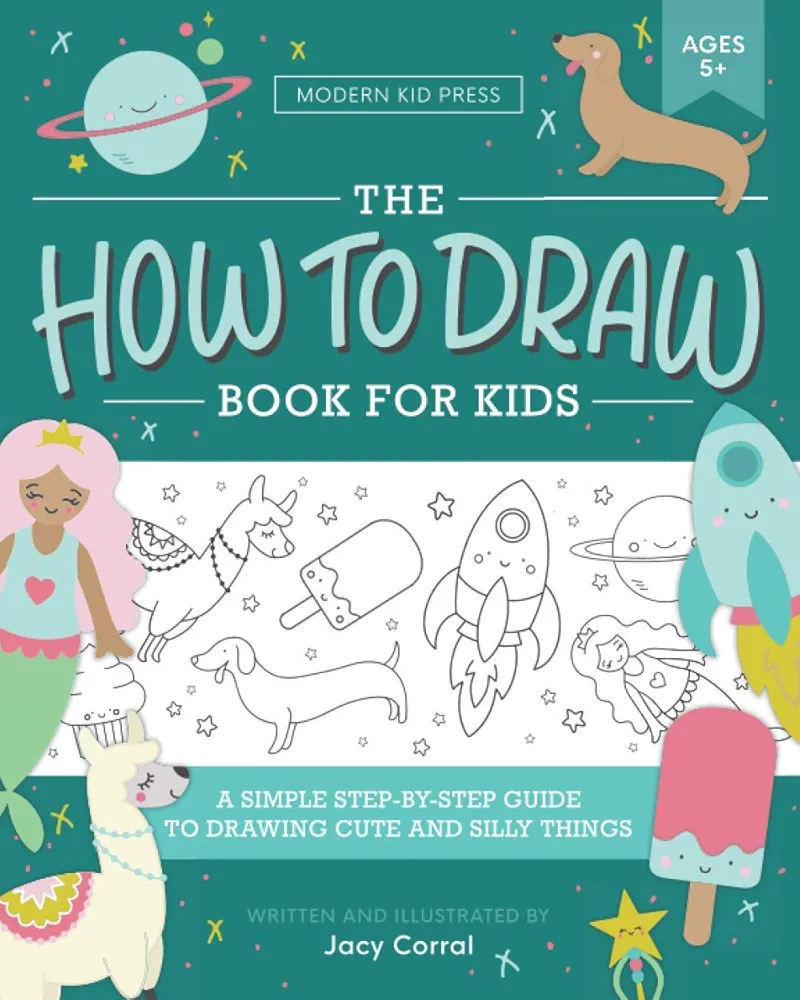 The How to Draw Book for Kids: A Simple Step-by-Step Guide to Drawing Cute and Silly Things