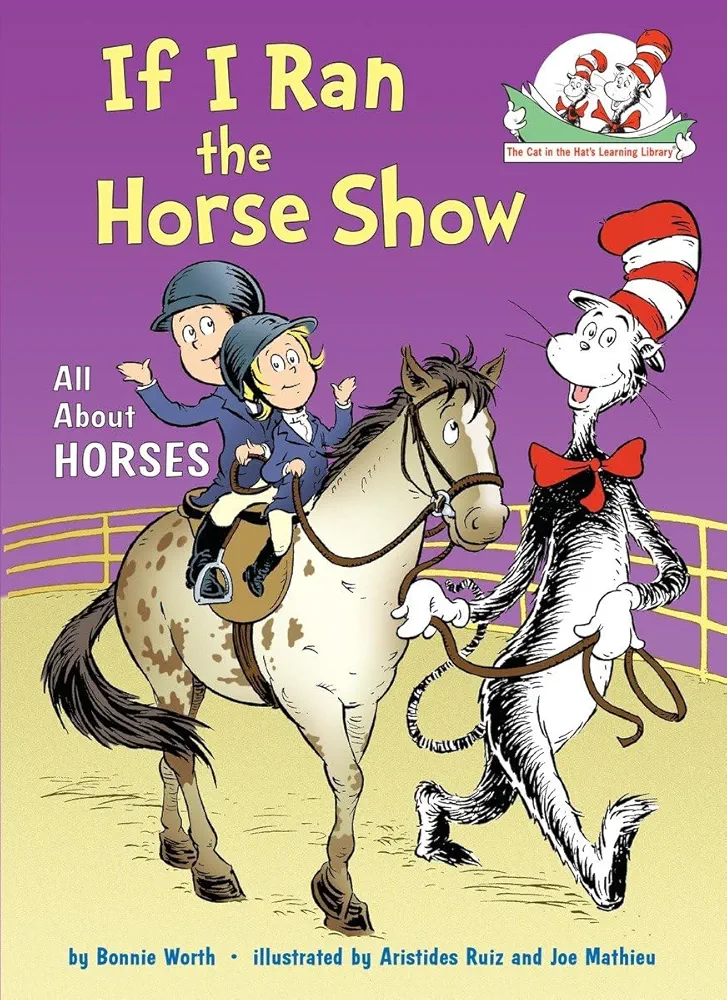 If I Ran the Horse Show: All About Horses (The Cat in the Hat's Learning Library)