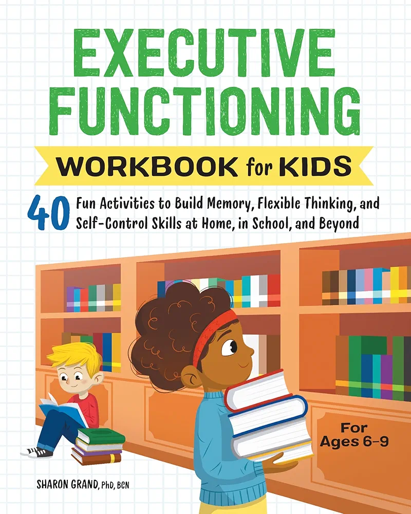 Executive Functioning Workbook for Kids: 40 Fun Activities to Build Memory, Flexible Thinking, and Self-Control Skills at Home, in School, and Beyond (Health and Wellness Workbooks for Kids)