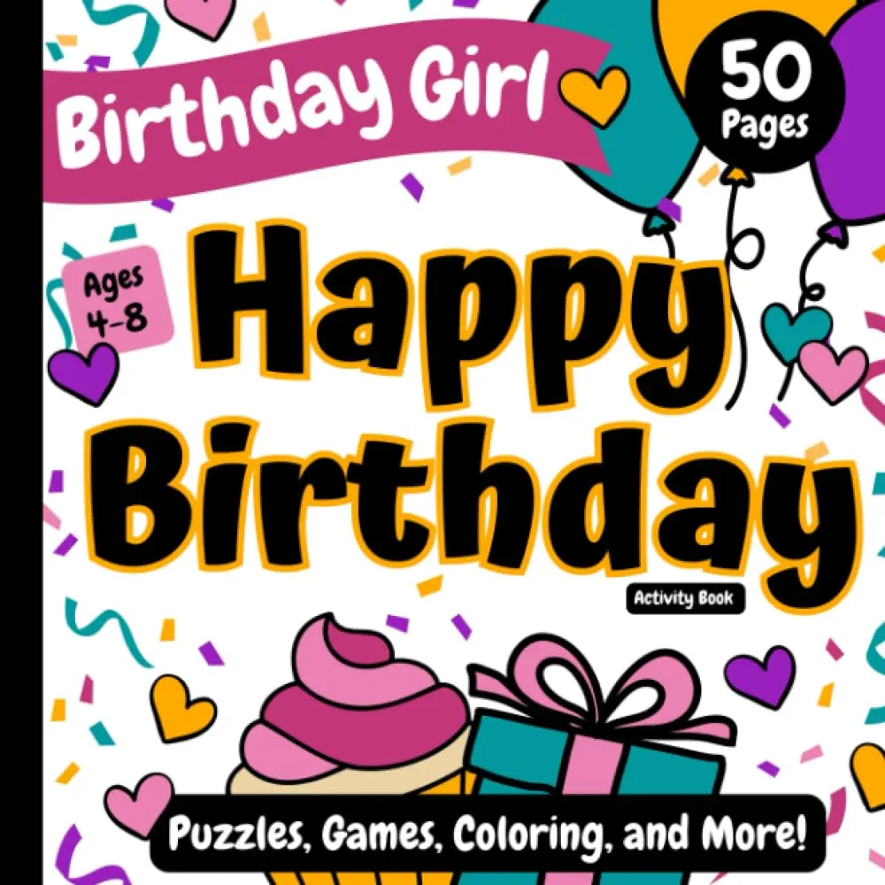 Birthday Girl: Happy Birthday: Activity Book: Puzzles, Games, Coloring, and More! Ages 4-8 (Happy Birthday Coloring and Activity Books for Kids)