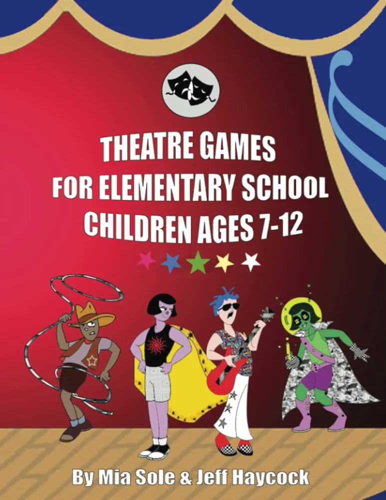 Theatre Games For Elementary School Children Ages 7 - 12: Creative FUN for the Classroom - Over 100 Activities - 8.5" x 11"" 152 Pages